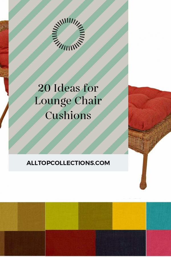 20 Ideas for Lounge Chair Cushions - Best Collections Ever | Home Decor